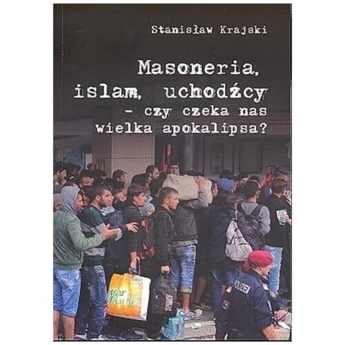 Masoneria, islam, uchodźcy..