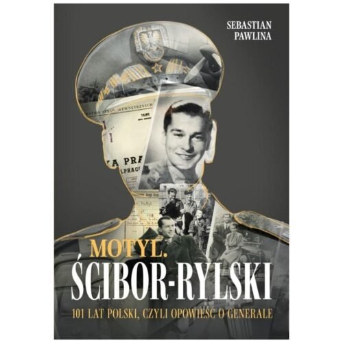 Motyl. Ścibor-Rylski. Opowieść o generale