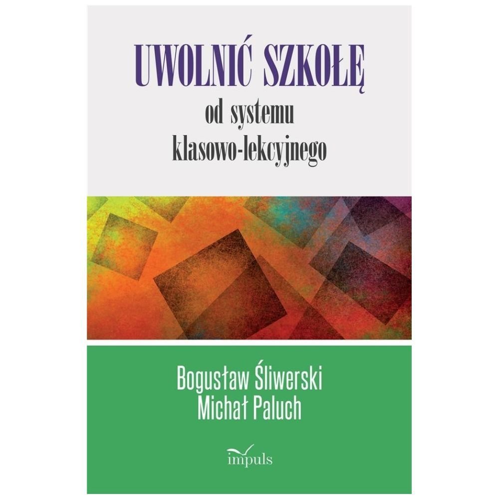 Uwolnić szkołę od systemu klasowo-lekcyjnego