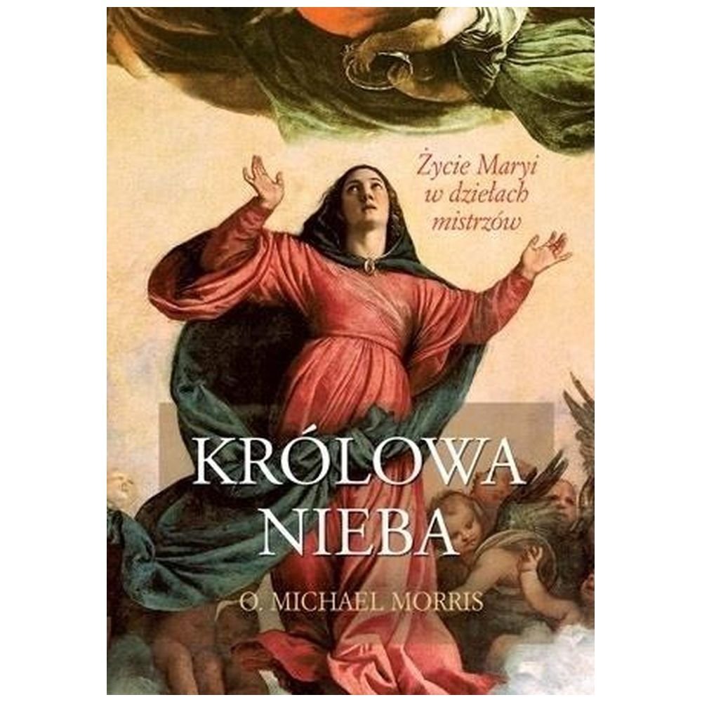 Królowa Nieba. Życie Maryi w dziełach mistrzów