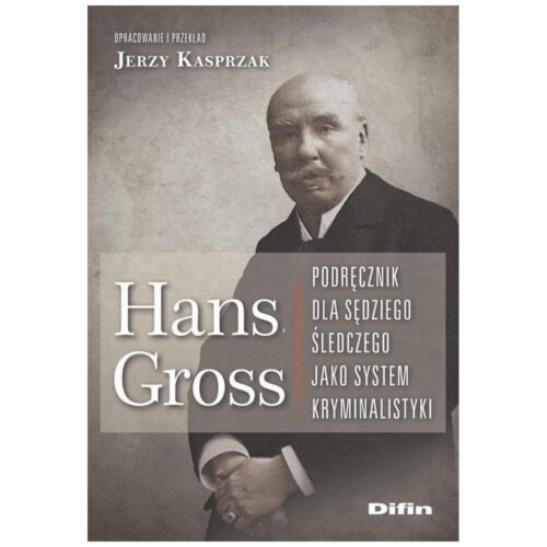Hans Gross. Podręcznik dla sędziego śledczego