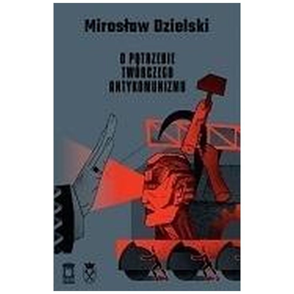 O potrzebie twórczego antykomunizmu