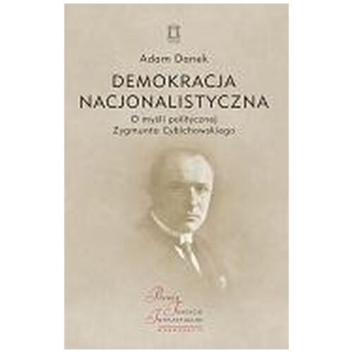 Demokracja nacjonalistyczna. O myśli politycznej..