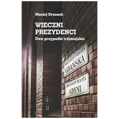 Wieczni prezydenci. Dwa przypadki trójmiejskie