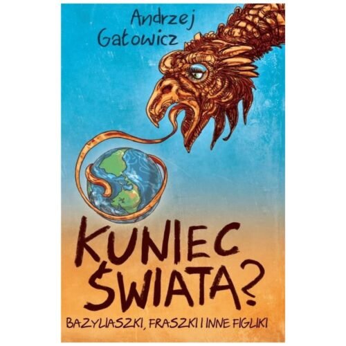 Kuniec świata? Bazyliaszki, fraszki i inne figliki