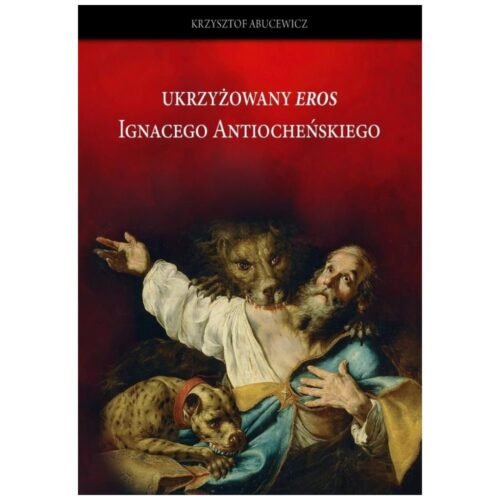 Ukrzyżowany Eros Ignacego Atiocheńskiego