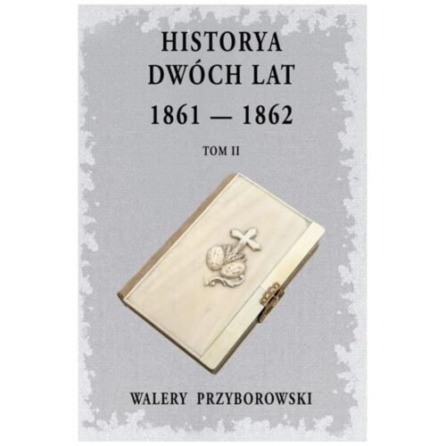 Historya dwóch lat 1861-1862 T.2