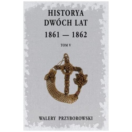 Historya dwóch lat 1861-1862 T.5