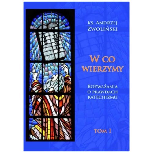 W co wierzymy. Tom I