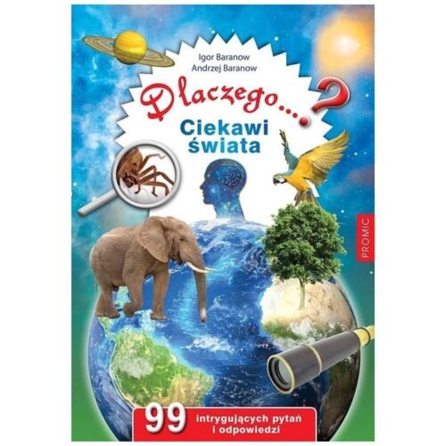 Dlaczego...? Ciekawi świata. 99 intrygujących pyta