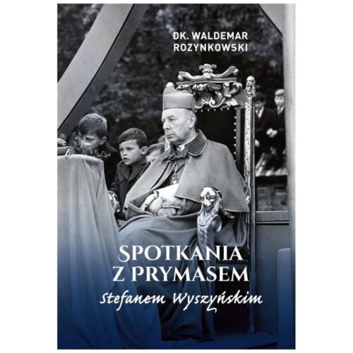 Spotkania z Prymasem Stefanem Wyszyńskim