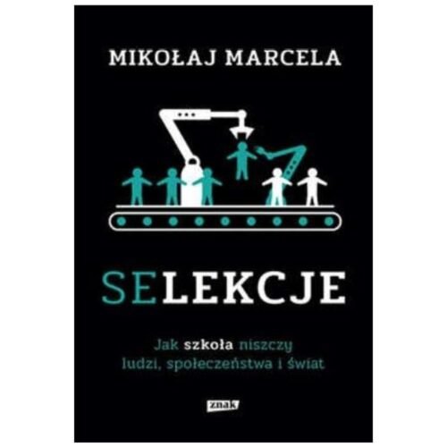 Selekcje. Jak szkoła niszczy ludzi..