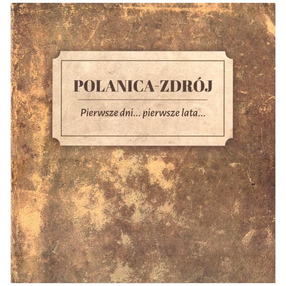 Polanica-Zdrój Pierwsze dni... pierwsze lata...