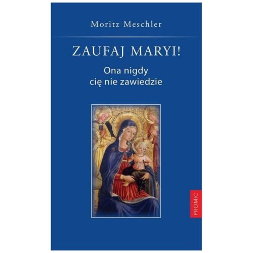 Zaufaj Maryi! Ona nigdy cię nie zawiedzie