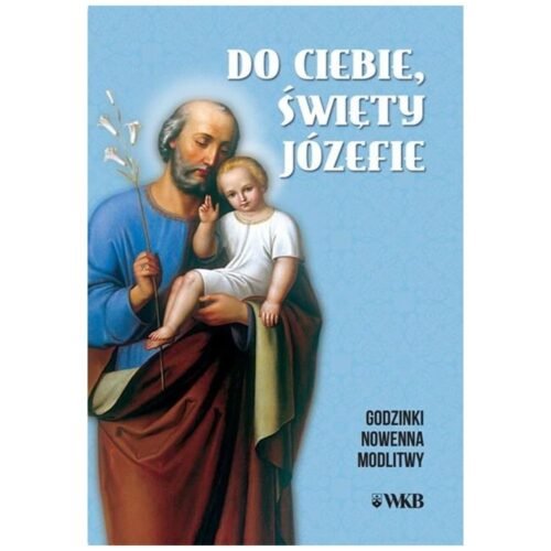 Do ciebie święty Józefie. Godzinki