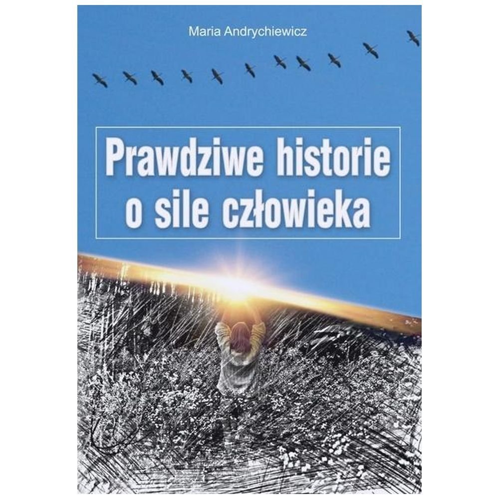 Prawdziwe historie o sile człowieka