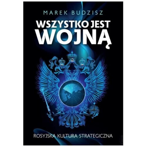 Wszystko jest wojną. Rosyjska kultura strategiczna
