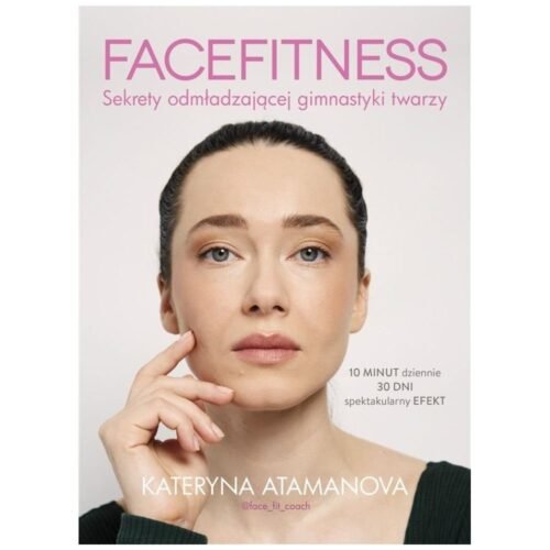 Facefitness. Sekrety odmładzającej gimnastyki...