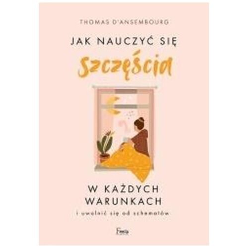 Jak nauczyć się szczęścia w każdych warunkach