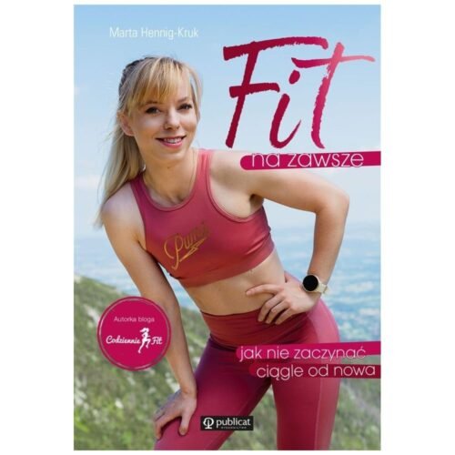 Fit na zawsze. Jak nie zaczynać ciągle od nowa