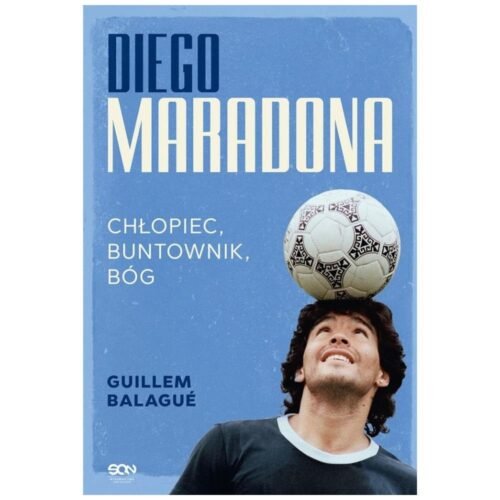 Diego Maradona. Chłopiec, buntownik, bóg