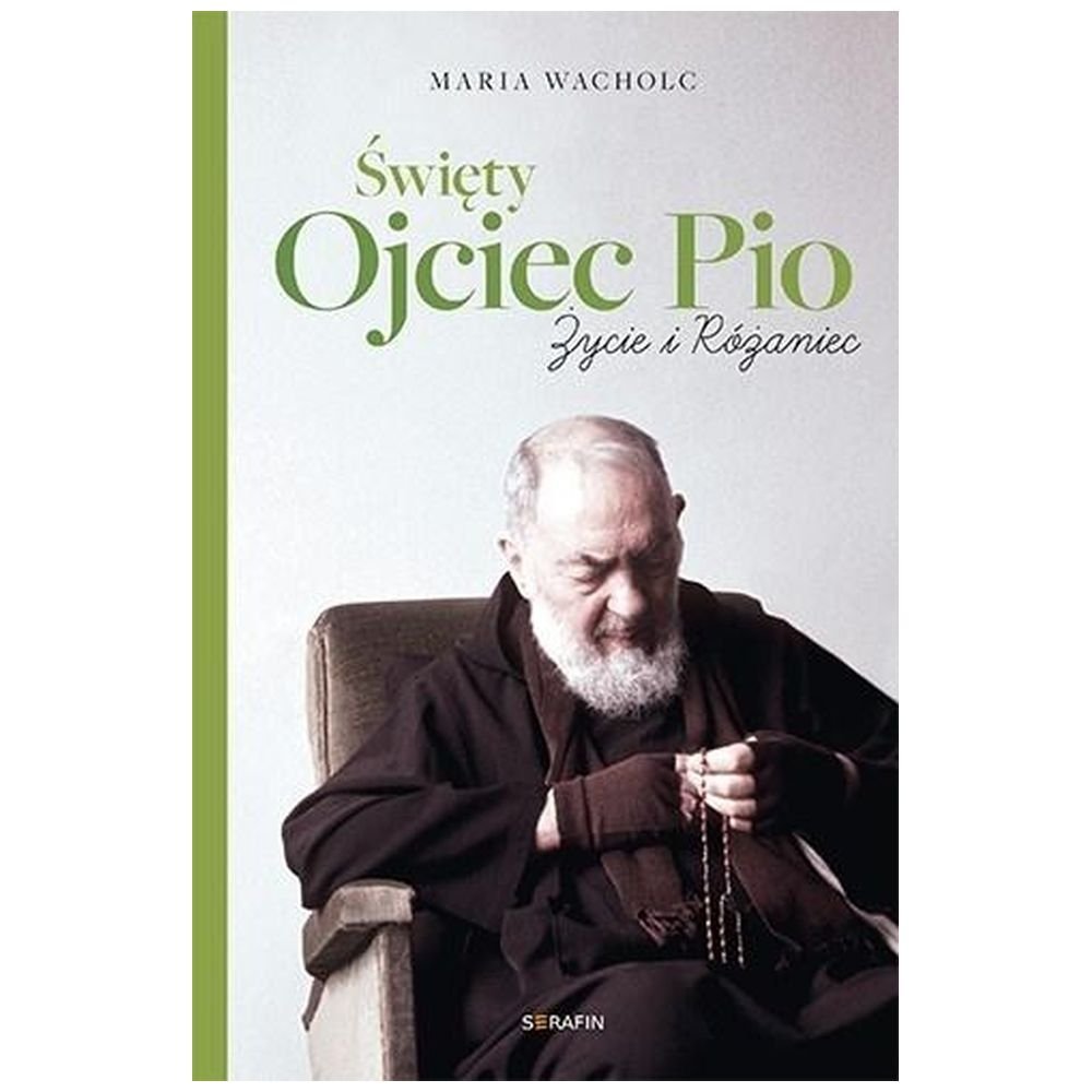 Święty Ojciec Pio. Życie i różaniec Maria Wacholc