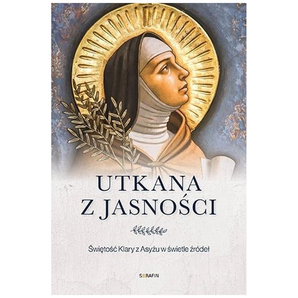 Utkana z jasności. Świętość Klary z Asyżu