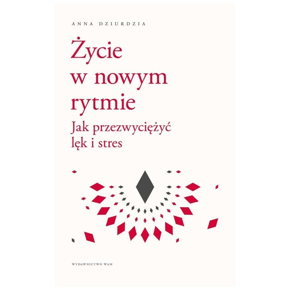 Życie w nowym rytmie. Jak przezwyciężyć lęk i..