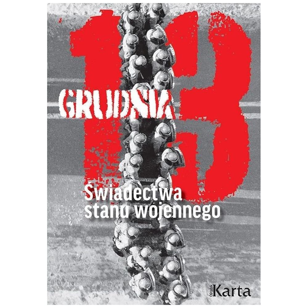 13 grudnia. Świadectwa stanu wojennego