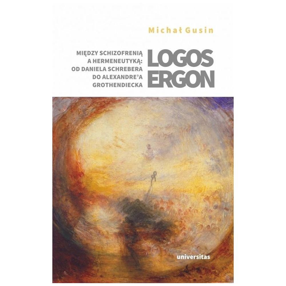Logos ergon. Między schizofrenią a hermeneutyką: o