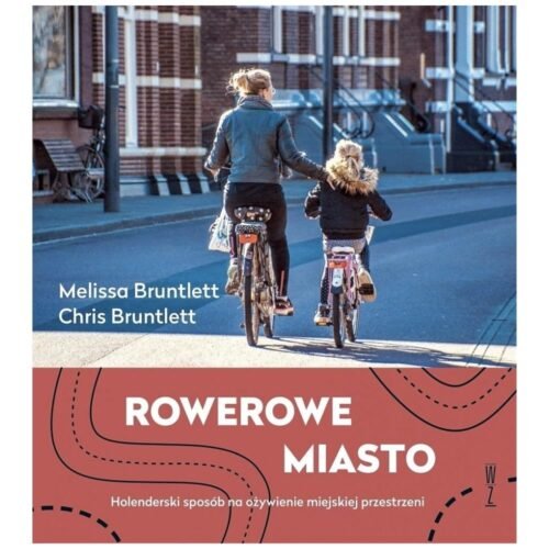 Rowerowe miasto. Holenderski sposób na ożywienie..