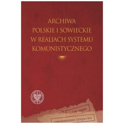 Archiwa polskie i sowieckie w realiach systemu..