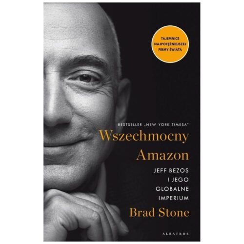Wszechmocny Amazon. Jeff Bezos i jego globalne..