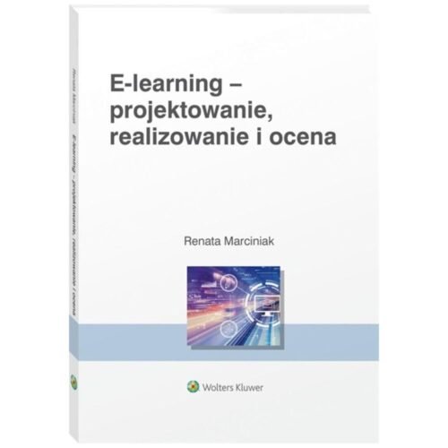 E-learning: projektowanie, organizowanie..