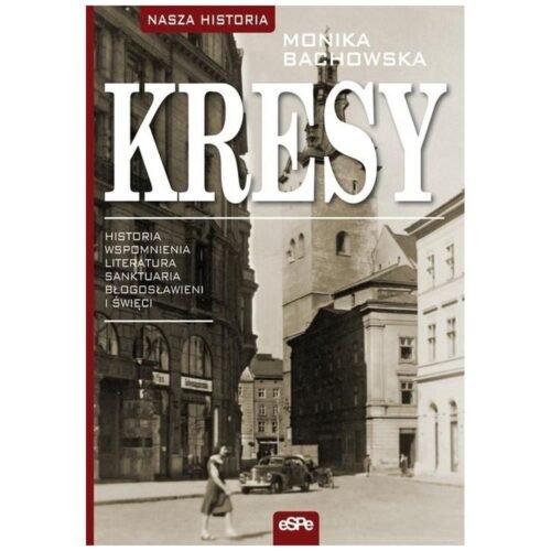 Kresy. Historia, wspomnienia, literatura, sanktuar