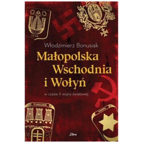 Małopolska Wschodnia i Wołyń w czasie II wojny św.