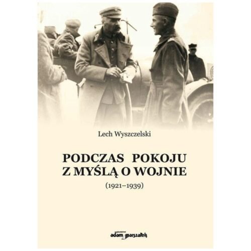 Podczas pokoju z myślą o wojnie (1921-1939)
