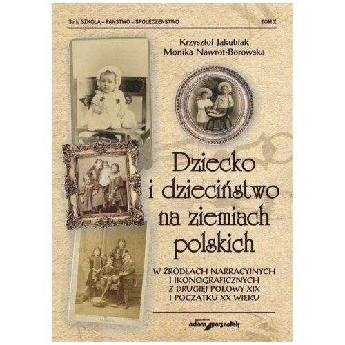 Dziecko i dzieciństwo na ziemiach polskich..