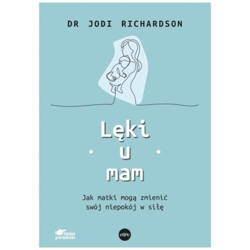 Lęki u mam. Jak matki mogą zmienić swój niepokój..