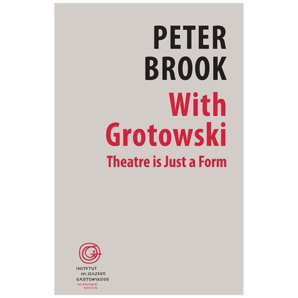 With Grotowski. Theatre is Just a Form