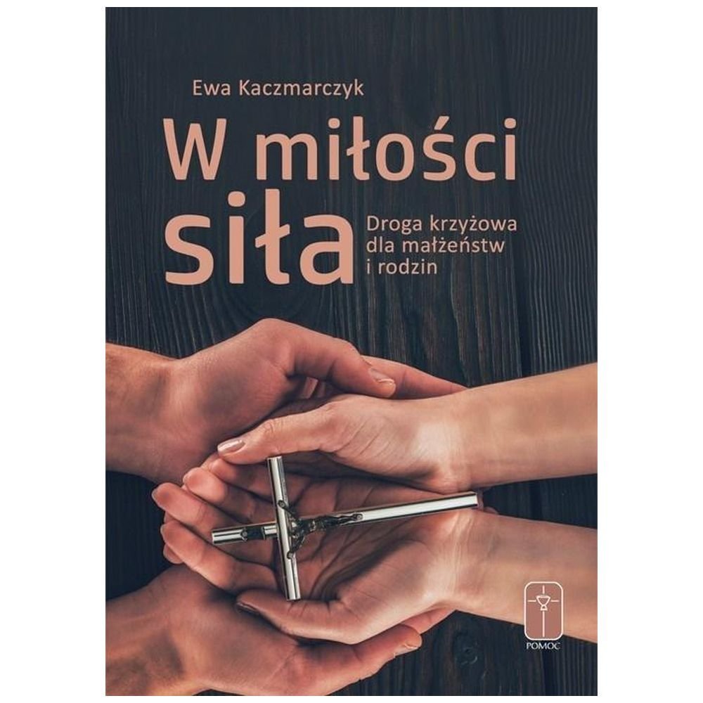 W miłości siła. Droga krzyżowa dla małżeństw...
