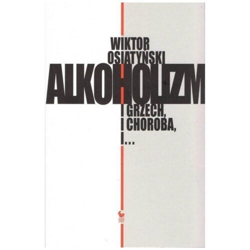 Alkoholizm. I Grzech, I Choroba, I...