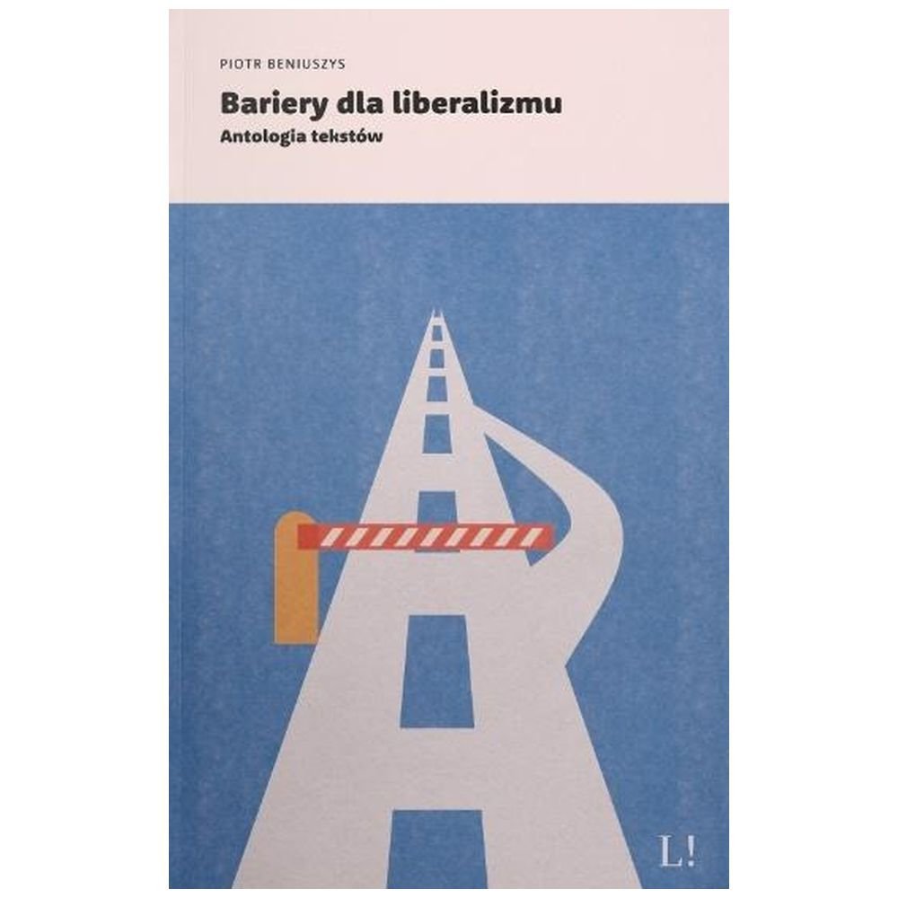 Bariery dla liberalizmu. Antologia tekstów