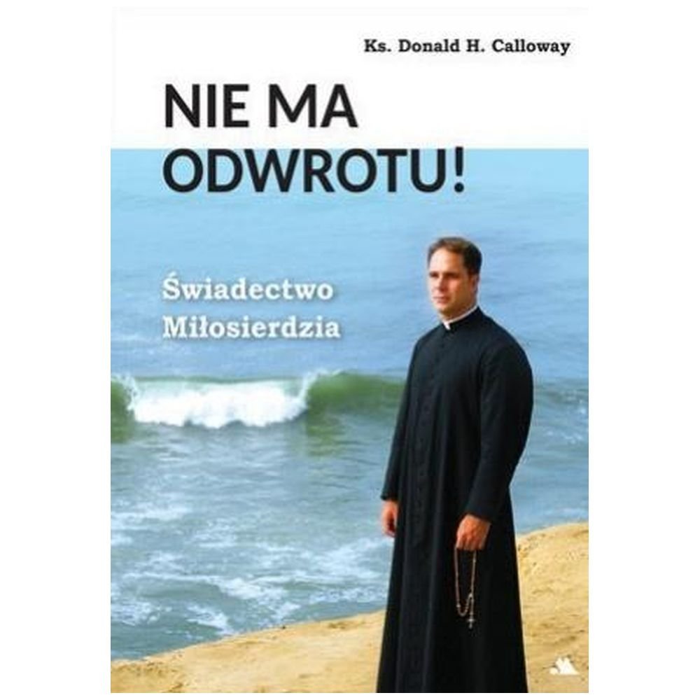 Nie ma odwrotu! Świadectwo Miłosierdzia