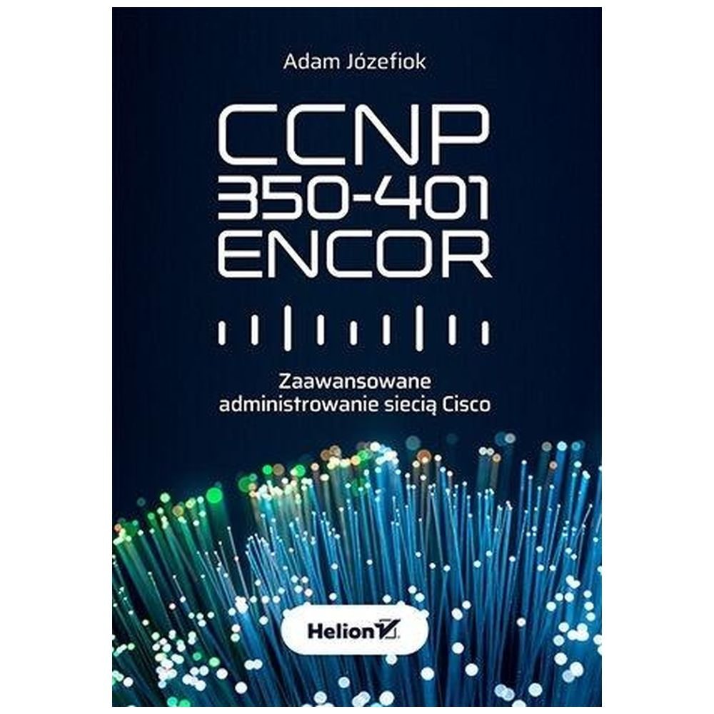 CCNP 350-401 ENCOR. Zaawansowane administrowanie..
