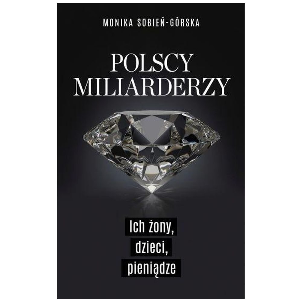 Polscy miliarderzy. Ich żony, dzieci, pieniądze