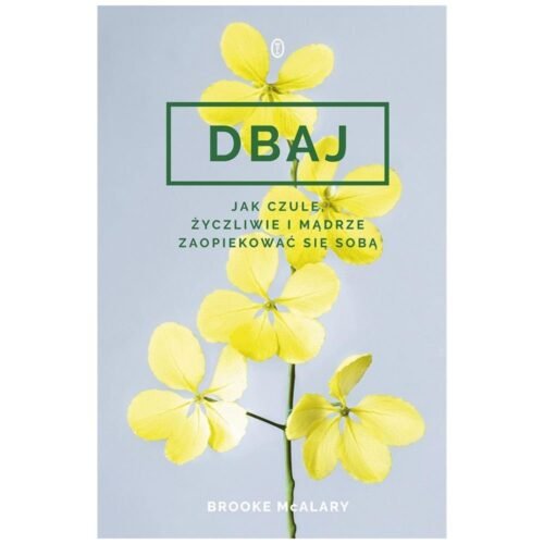 Dbaj. Jak czule, życzliwie i mądrze zaopiekować...