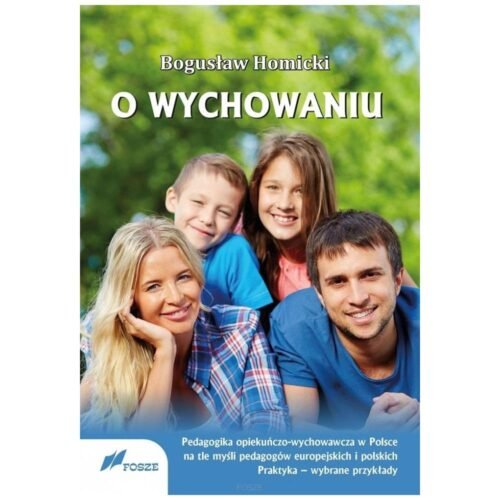 O wychowaniu. Pedagogika opiekuńczo-wychowawcza..