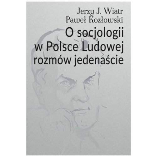 O socjologii w Polsce Ludowej rozmów jedenaście