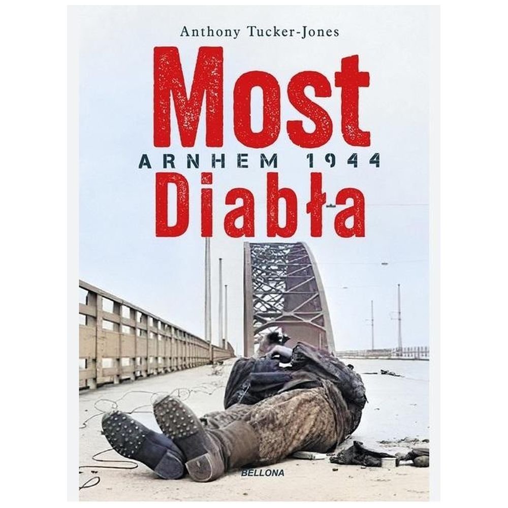 Most diabła. Niemieckie zwycięstwo pod Arnhem 1944